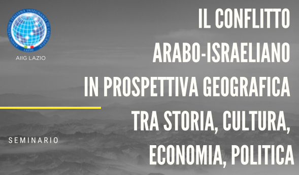 30/11/2023 - Il conflitto arabo-israeliano in prospettiva geografica tra storia, cultura, economia e politica. Online e Università Sapienza di Roma